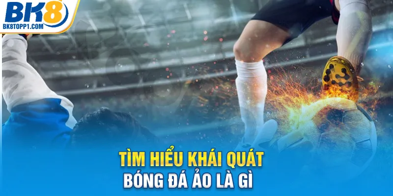 Tìm hiểu khái quát bóng đá ảo là gì